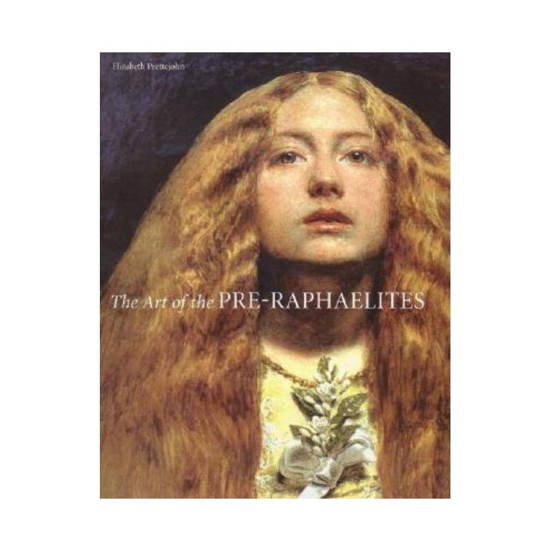 The Art of the Pre-Raphaelites - by  Elizabeth Prettejohn (Hardcover), 1 of 2