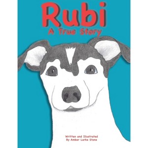 RUBI A True Story - by  Amber Larke Stone (Hardcover) - 1 of 1