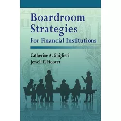 Boardroom Strategies for Financial Institutions - by  Catherine a Ghiglieri & Jewell D Hoover (Paperback)