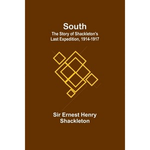 South - by  Ernest Henry Shackleton (Paperback) - 1 of 1