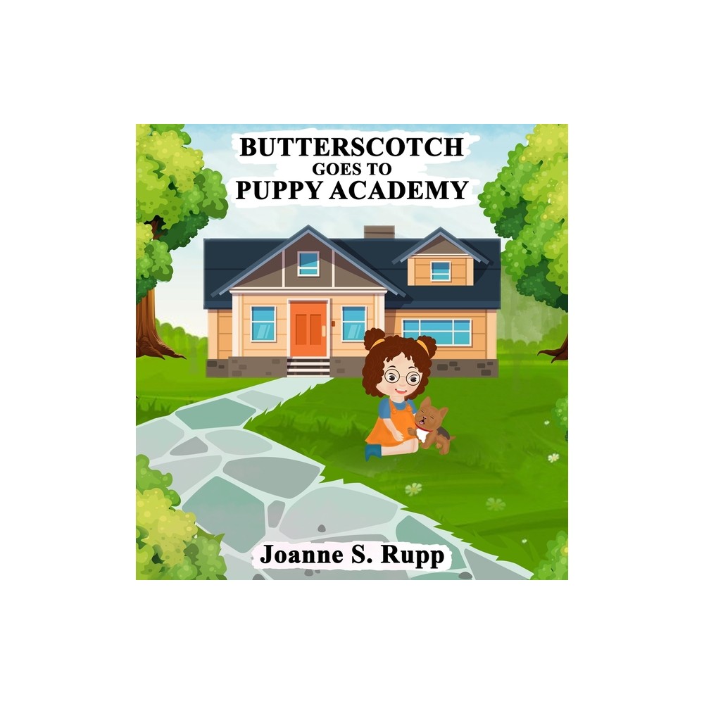 Butterscotch Goes to Puppy Academy - by Joanne S Rupp (Hardcover)