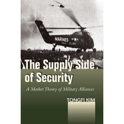 The Supply Side of Security - (Studies in Asian Security) by  Tongfi Kim (Hardcover)