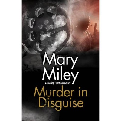 Murder in Disguise - (Roaring Twenties Mystery) by  Mary Miley (Hardcover)