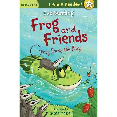 Frog Saves the Day - (I Am a Reader!: Frog and Friends) by  Eve Bunting (Paperback)