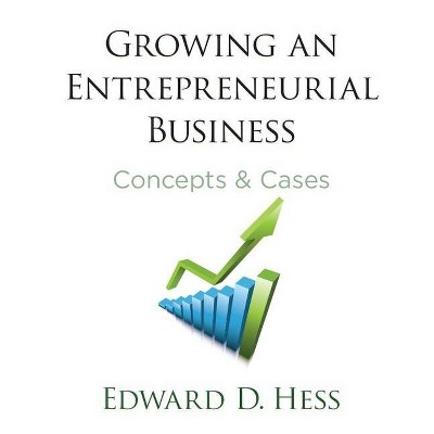 Growing an Entrepreneurial Business - by  Edward Hess (Hardcover)