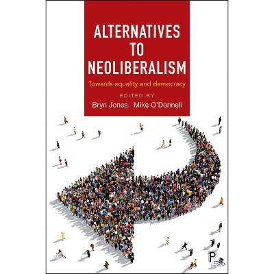 Alternatives to Neoliberalism - by  Bryn Jones & Mike O'Donnell (Paperback)