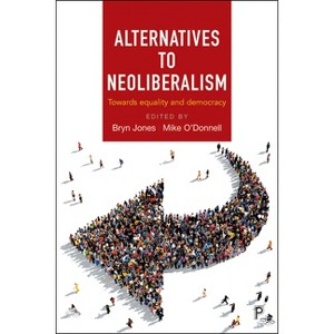 Alternatives to Neoliberalism - by  Bryn Jones & Mike O'Donnell (Paperback) - 1 of 1
