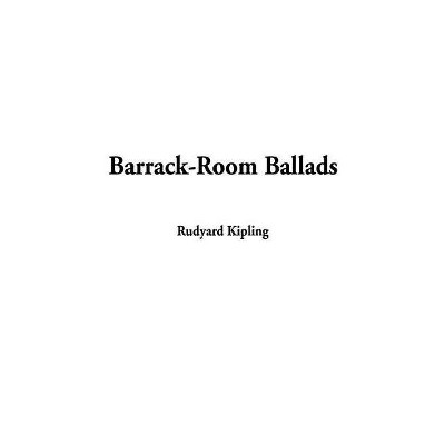 Barrack-Room Ballads - by  Rudyard Kipling (Hardcover)