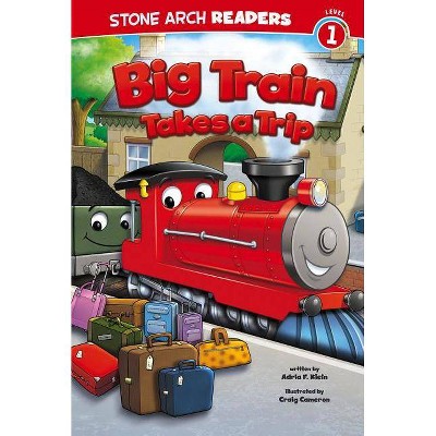 Big Train Takes a Trip - (Train Time) by  Adria F Klein (Paperback)