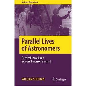 Parallel Lives of Astronomers - (Springer Biographies) by  William Sheehan (Hardcover) - 1 of 1