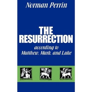 The Resurrection According to Matthew, Mark and Luke - by  Norman Perrin (Paperback) - 1 of 1
