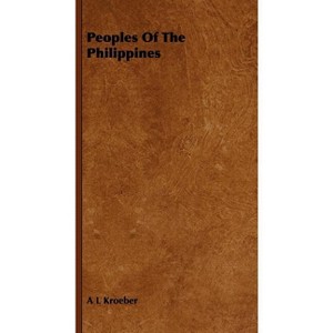Peoples of the Philippines - by  A L Kroeber (Paperback) - 1 of 1