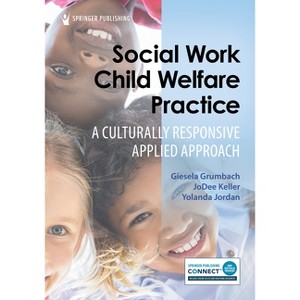 Social Work Child Welfare Practice - by  Giesela Grumbach & Jodee Keller & Yolanda Jordan (Paperback) - 1 of 1