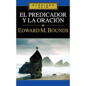 El Predicador Y La Oración - (Clásicos Clie) by  Edward M Bounds (Paperback) - 1 of 1