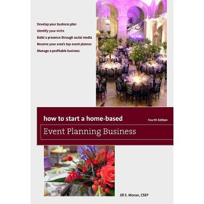 How to Start a Home-Based Event Planning Business, Fourth Edition - (Home-Based Business) 4th Edition by  Jill S Moran (Paperback)