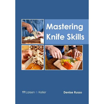 Mastering Knife Skills - by  Denise Russo (Hardcover)