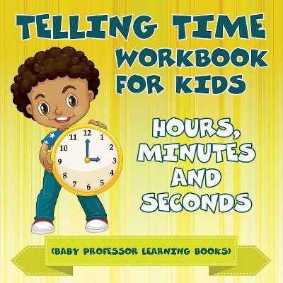 Telling Time Workbook for Kids - by  Baby Professor (Paperback)