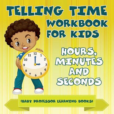 Telling Time Workbook for Kids - by  Baby Professor (Paperback)