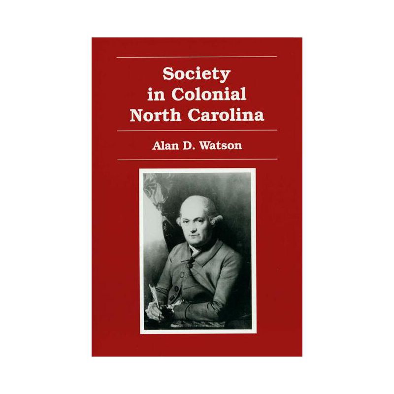 Society in Colonial North Carolina - by  Alan D Watson (Paperback), 1 of 2
