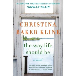 The Way Life Should Be - by  Christina Baker Kline (Paperback) - 1 of 1