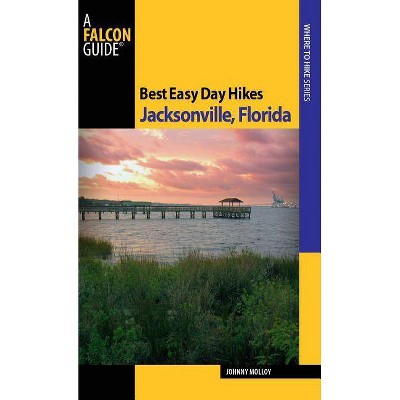 Best Easy Day Hikes Jacksonville, Florida - (Falcon Guides Best Easy Day Hikes) by  Johnny Molloy (Paperback)