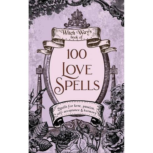 The Practical Witch's Love Spell Book: For Passion, Romance, and