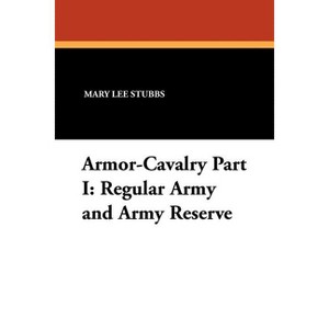 Armor-Cavalry Part I - by  Mary Lee Stubbs & Stanley Russell Connor & Mary Lee Stubbs (Paperback) - 1 of 1