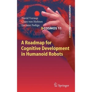 A Roadmap for Cognitive Development in Humanoid Robots - (Cognitive Systems Monographs) by  David Vernon & Claes Von Hofsten & Luciano Fadiga - 1 of 1