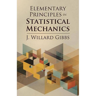 Elementary Principles in Statistical Mechanics - (Dover Books on Physics) by  J Willard Gibbs (Paperback)