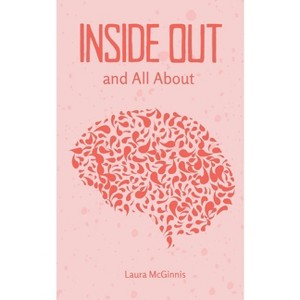 Inside Out and All About - by  Laura McGinnis (Paperback) - 1 of 1