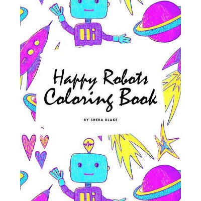 Happy Robots Coloring Book for Children (8x10 Coloring Book / Activity Book) - by  Sheba Blake (Paperback)