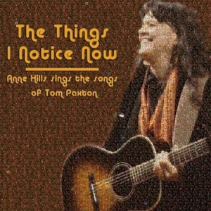 Anne Hills - The Things I Notice Now - Anne Hills Sings The Songs of Tom Paxton (CD) - 1 of 1