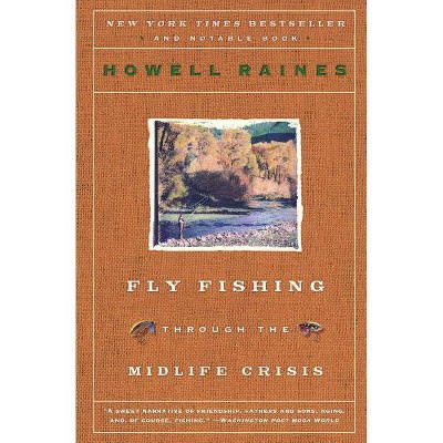 Fly Fishing Through the Midlife Crisis - by  Howell Raines (Paperback)