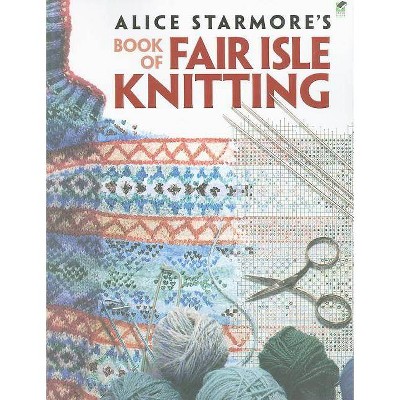 Alice Starmore's Book of Fair Isle Knitting - (Dover Knitting, Crochet, Tatting, Lace) (Paperback)