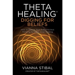 Thetahealing(r) Digging for Beliefs - by  Vianna Stibal (Paperback) - 1 of 1