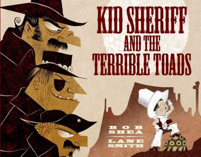 Kid Sheriff and the Terrible Toads - by  Bob Shea (Hardcover)