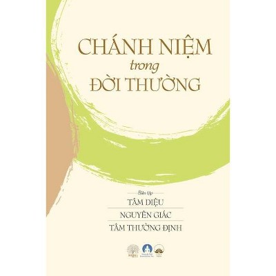 Chánh Niệm Trong Đời Thường - by  &#7901 & ng &#272 & &#7883 & nh) Bach & Nguyên Giác & Tâm Di&#7879 & u (Paperback)