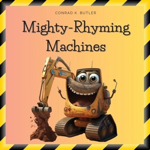 Mighty-Rhyming Machines - by  Conrad K Butler (Paperback) - 1 of 1
