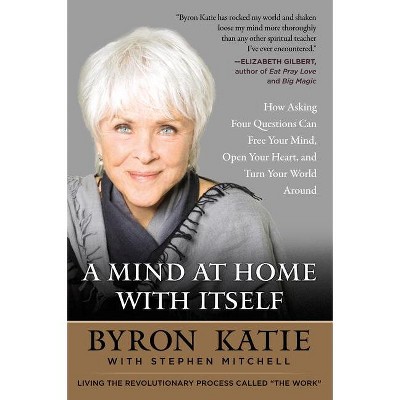 A Mind At Home With Itself - By Byron Katie & Stephen Mitchell (paperback)  : Target