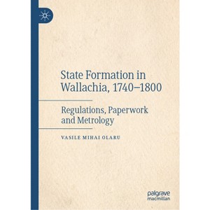 State Formation in Wallachia, 1740-1800 - by  Vasile Mihai Olaru (Hardcover) - 1 of 1