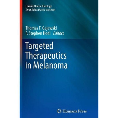 Targeted Therapeutics in Melanoma - (Current Clinical Oncology) by  Thomas F Gajewski & F Stephen Hodi (Paperback)