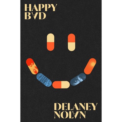 Happy Bad - by  Delaney Nolan (Hardcover)