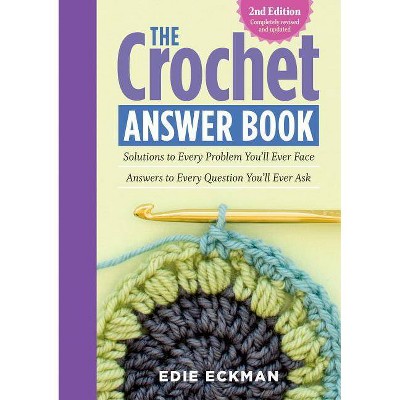 The Crochet Answer Book, 2nd Edition - by  Edie Eckman (Paperback)