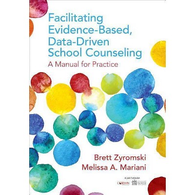 Facilitating Evidence-Based, Data-Driven School Counseling - by  Brett Zyromski & Melissa A Mariani (Paperback)