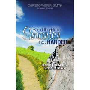 Read the Bible Smarter, Not Harder - by  Christopher R Smith (Paperback) - 1 of 1