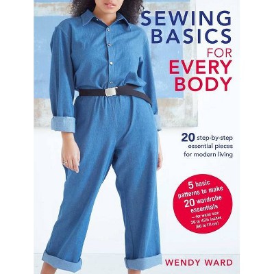 Sewing Basics for Every Body - by  Wendy Ward (Paperback)