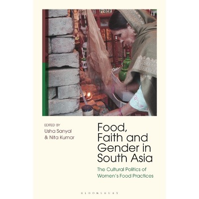 Food, Faith and Gender in South Asia - by  Nita Kumar & Usha Sanyal (Paperback)