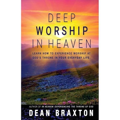 Deep Worship In Heaven - (Moments in Heaven) by  Dean A Braxton (Paperback)