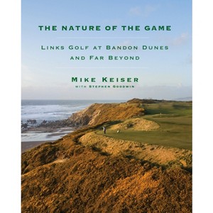 The Nature of the Game - by  Mike Keiser & Stephen Goodwin (Hardcover) - 1 of 1