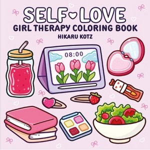 Self-Love: Girl Therapy Coloring Book - by  Hikaru Kotz (Paperback) - 1 of 1